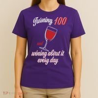 Turning 100 And Wining About It Everyday T-Shirt thumb 4