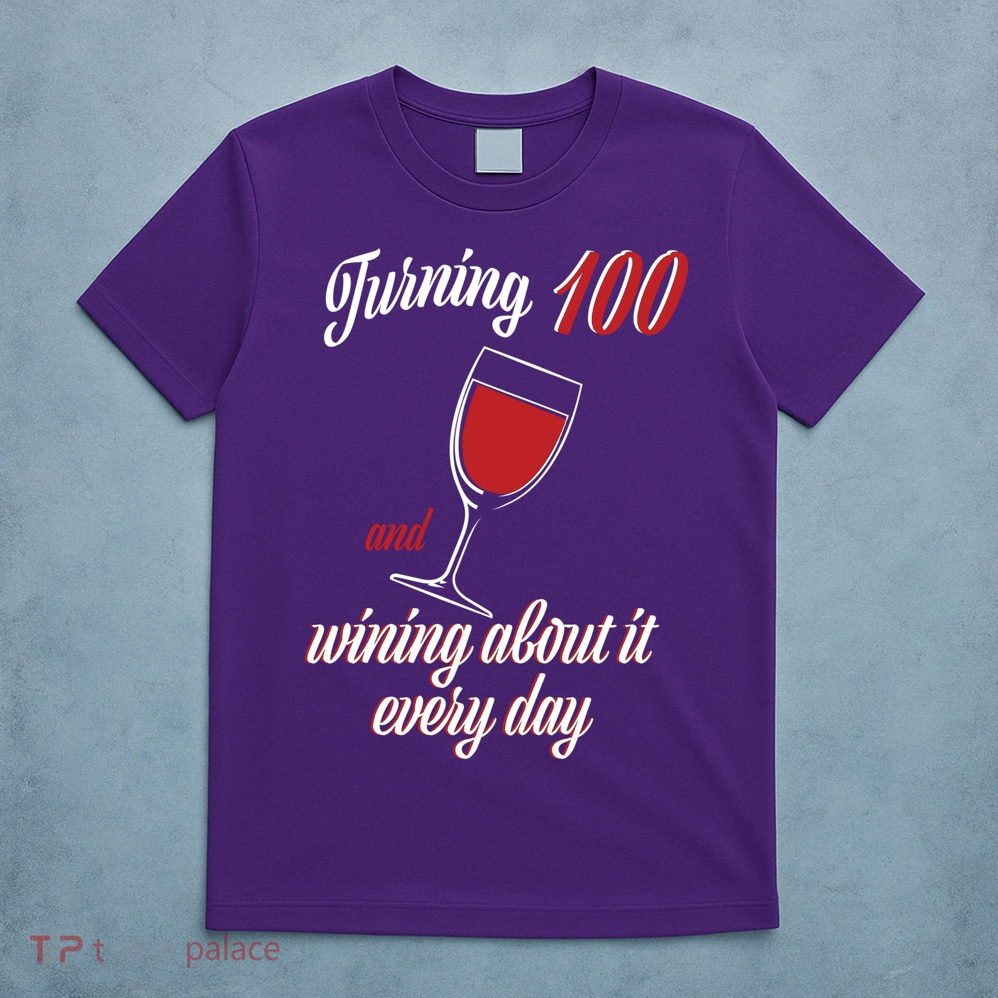 Turning 100 And Wining About It Everyday T-Shirt