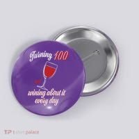 Turning 100 And Wining About It Everyday Button thumb 0