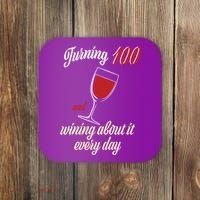 Turning 100 And Wining About It Everyday Coaster thumb 0