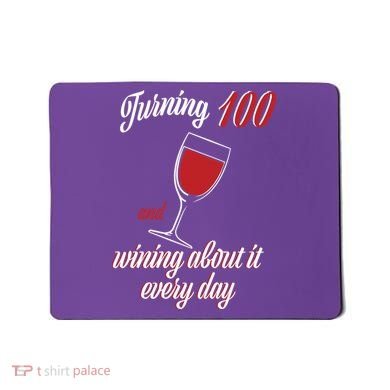 Turning 100 And Wining About It Everyday Mousepad