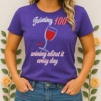 Turning 100 And Wining About It Everyday Women's T-Shirt thumb 2