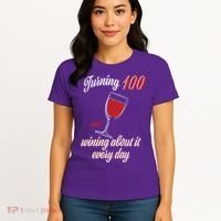 Turning 100 And Wining About It Everyday Women's T-Shirt thumb 4