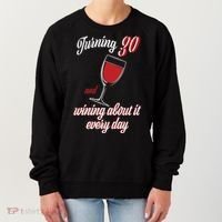 Turning 30 And Wining About It Everyday Women's Sweatshirt thumb 0