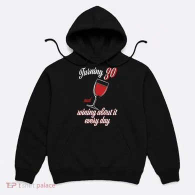 Turning 30 And Wining About It Everyday Hoodie