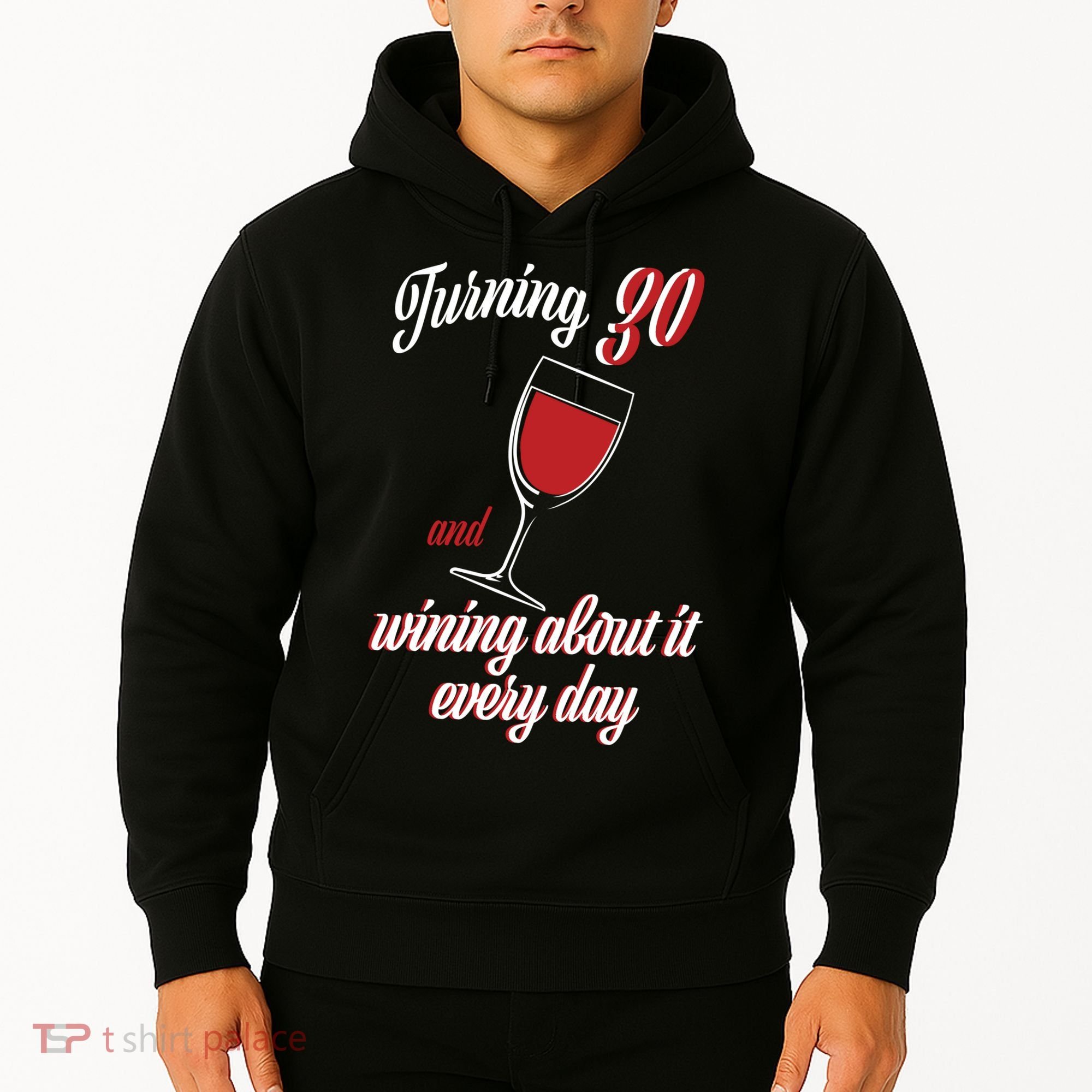 Turning 30 And Wining About It Everyday Hoodie