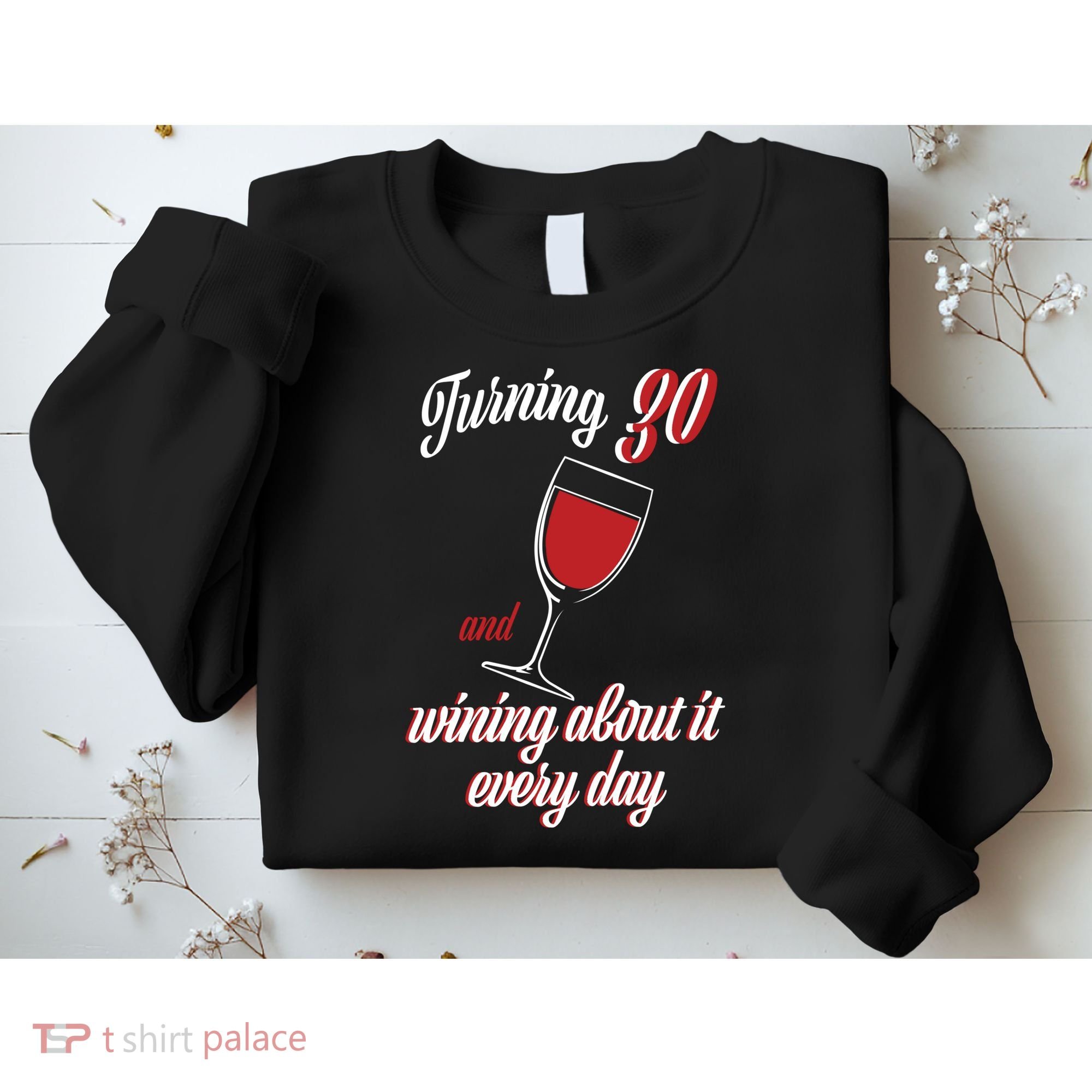Turning 30 And Wining About It Everyday Sweatshirt