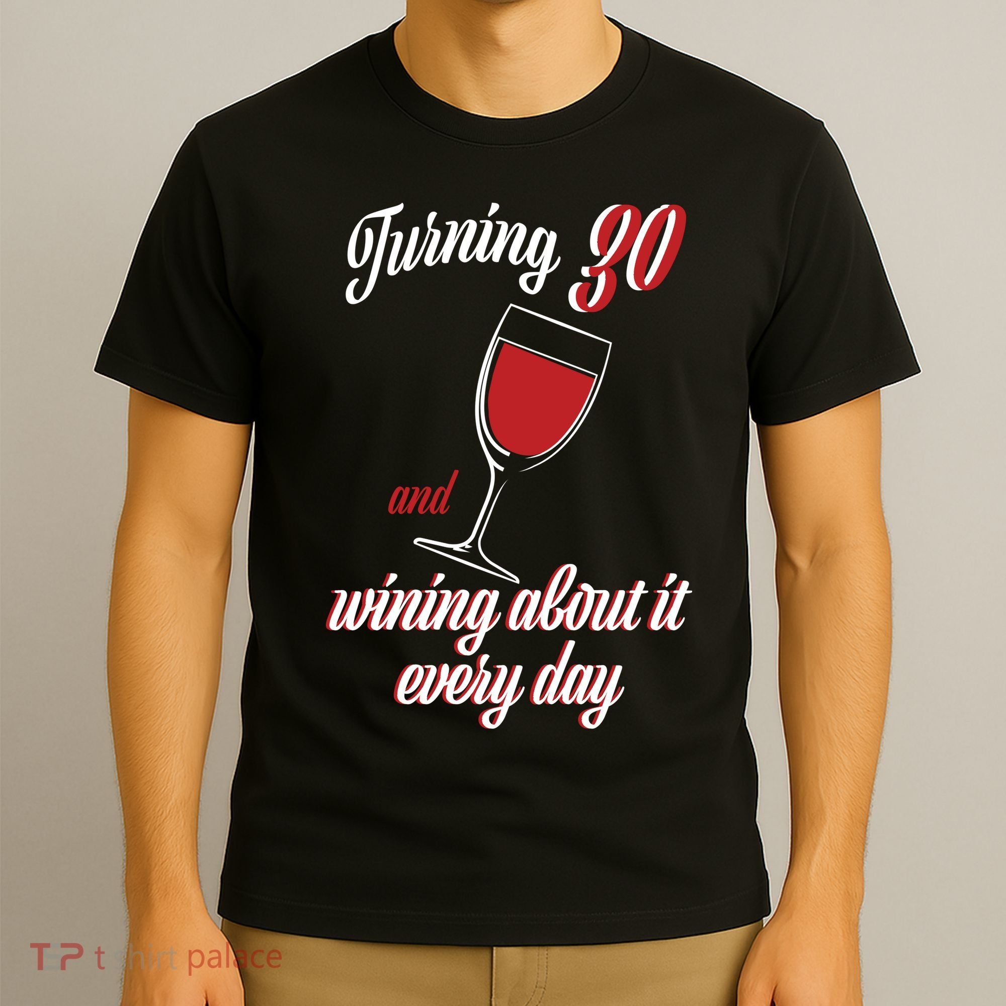 Turning 30 And Wining About It Everyday T-Shirt