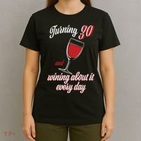 Turning 30 And Wining About It Everyday T-Shirt thumb 4