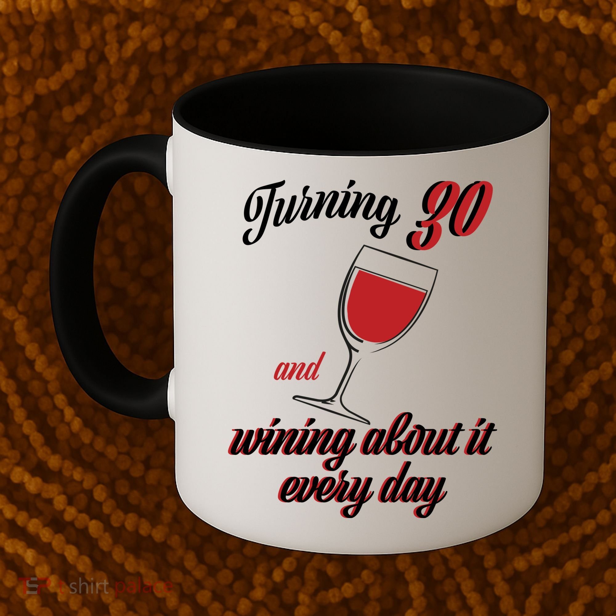 Turning 30 And Wining About It Everyday Coffee Mug