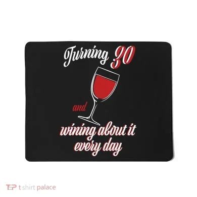 Turning 30 And Wining About It Everyday Mousepad