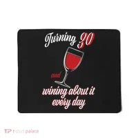Turning 30 And Wining About It Everyday Mousepad thumb 0