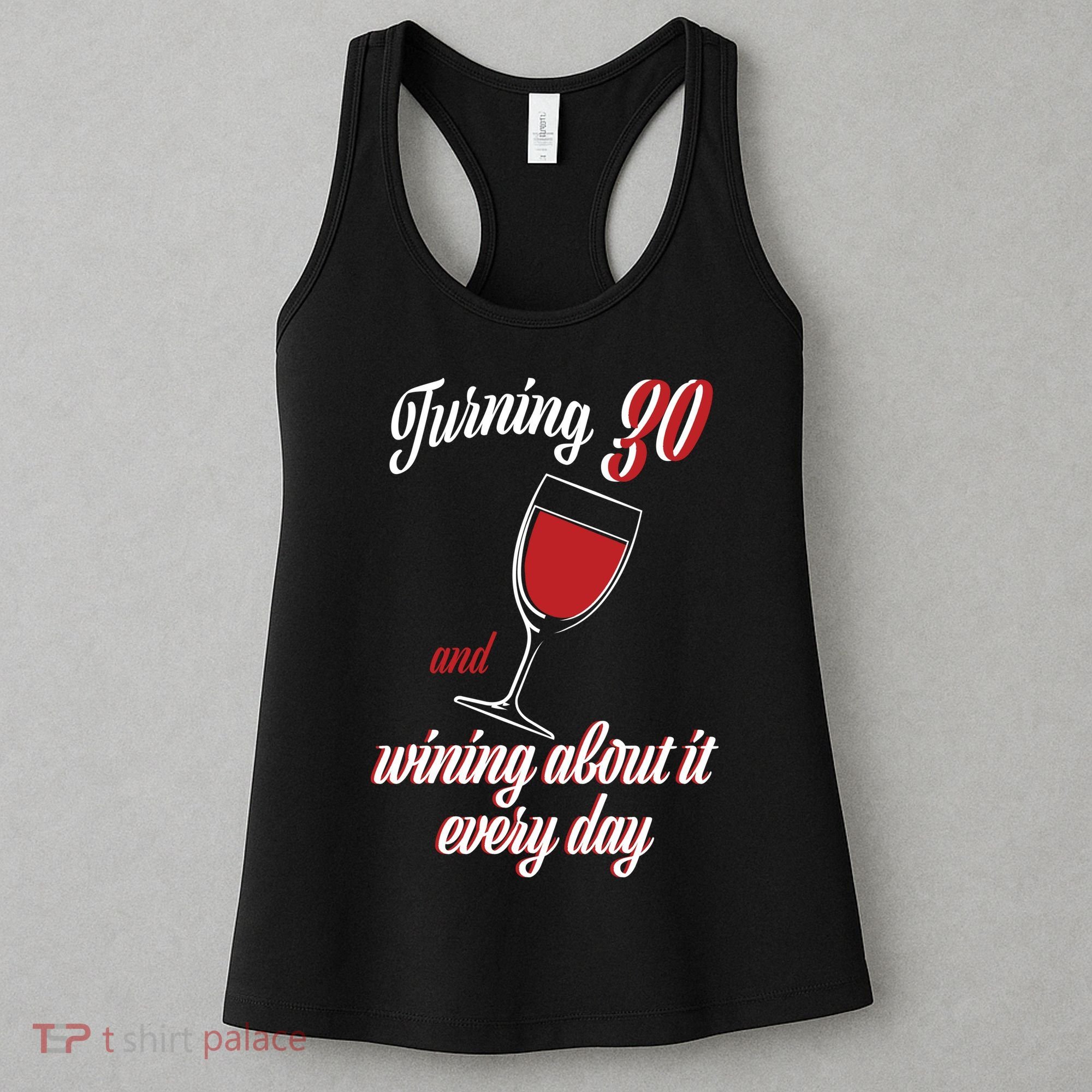 Turning 30 And Wining About It Everyday Women's Tank Top