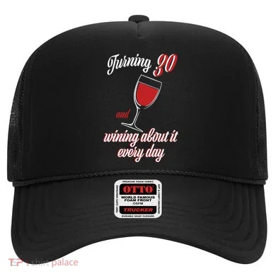 Turning 30 And Wining About It Everyday Hat