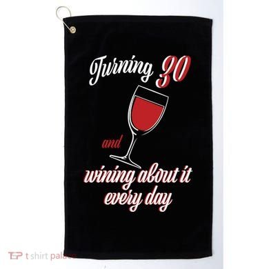 Turning 30 And Wining About It Everyday Golf Towel