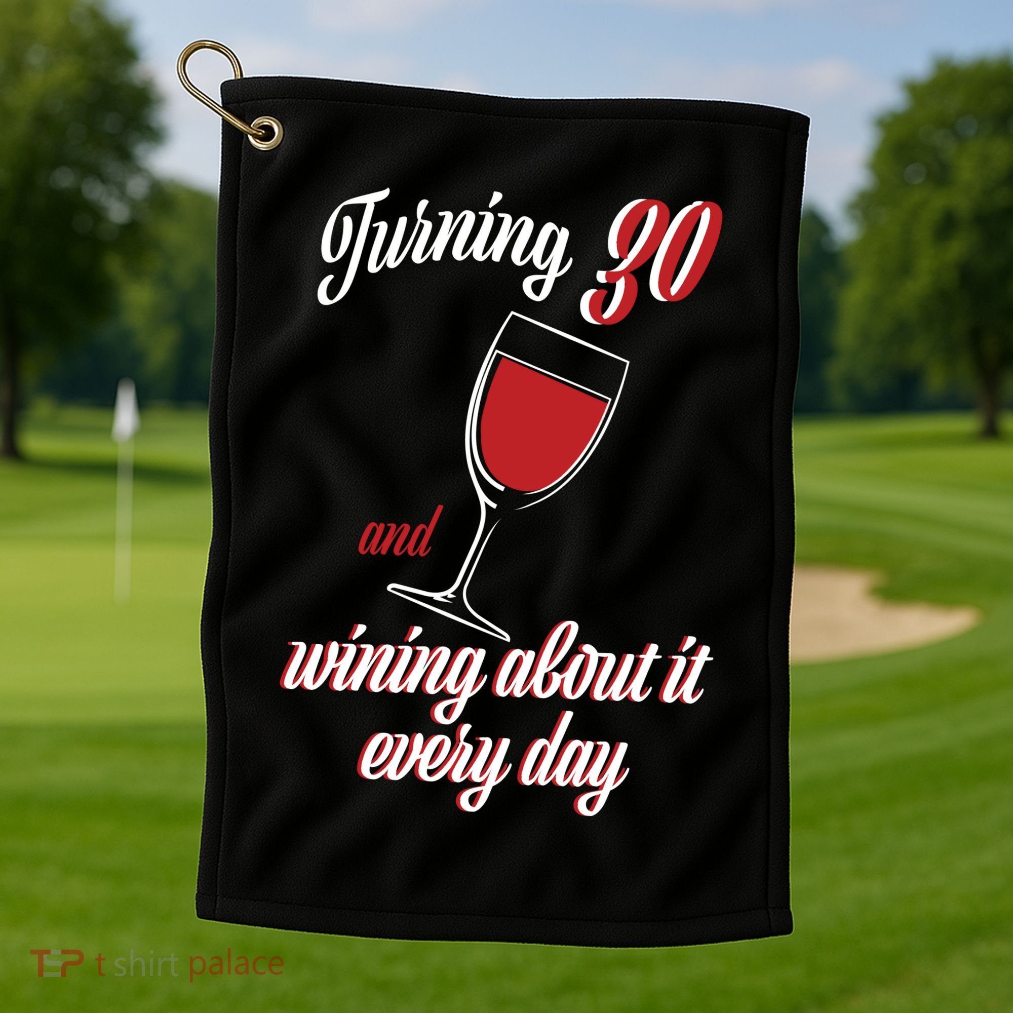 Turning 30 And Wining About It Everyday Golf Towel