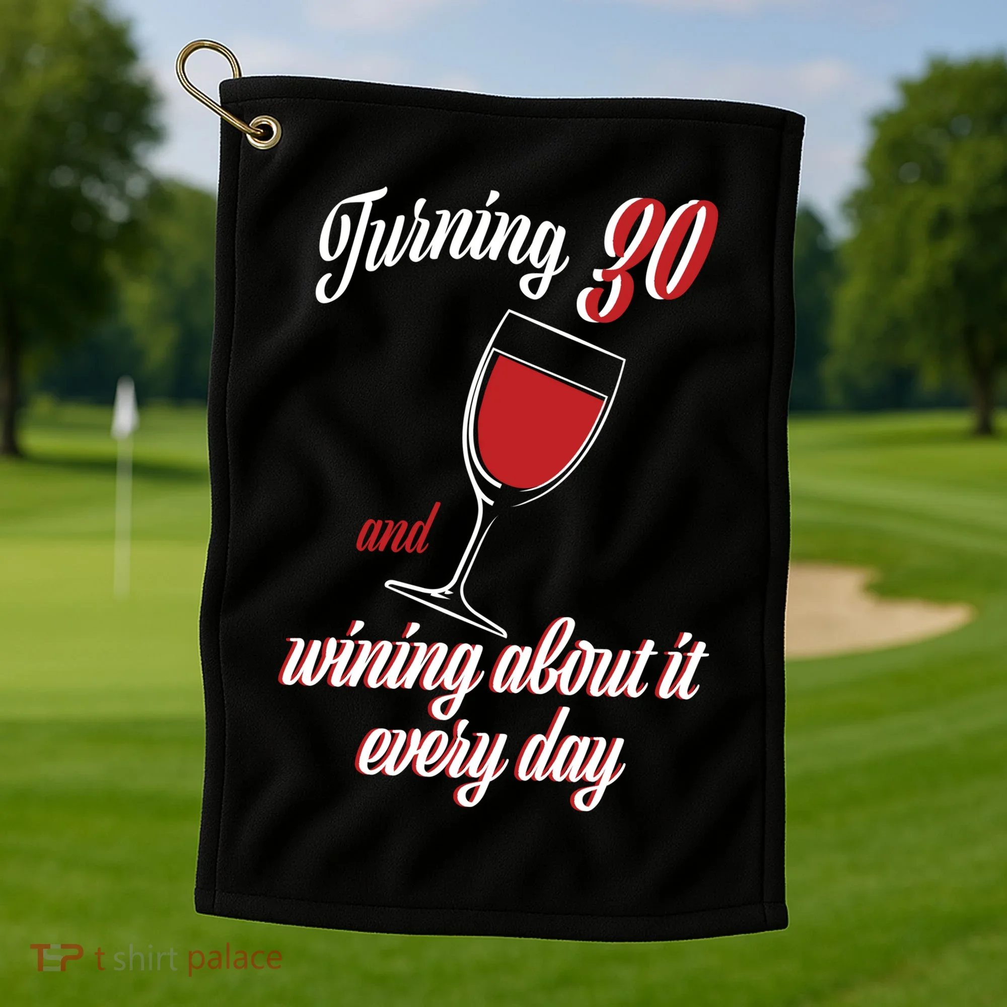 Turning 30 And Wining About It Everyday Golf Towel