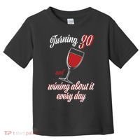Turning 30 And Wining About It Everyday Toddler T-Shirt thumb 0