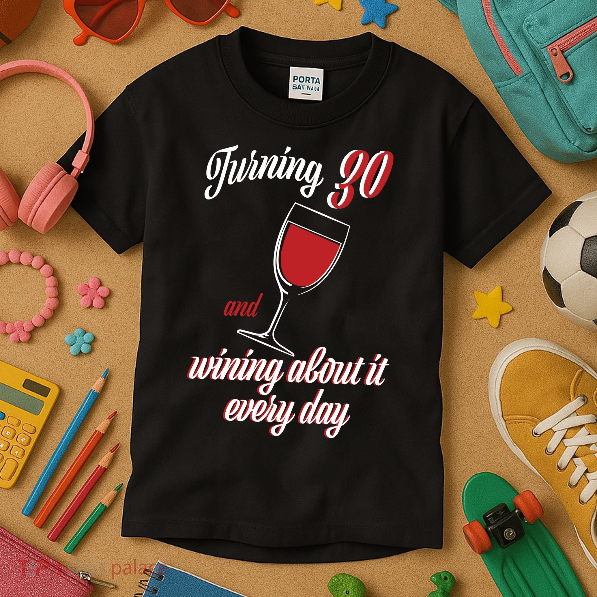Turning 30 And Wining About It Everyday Kids T-Shirt