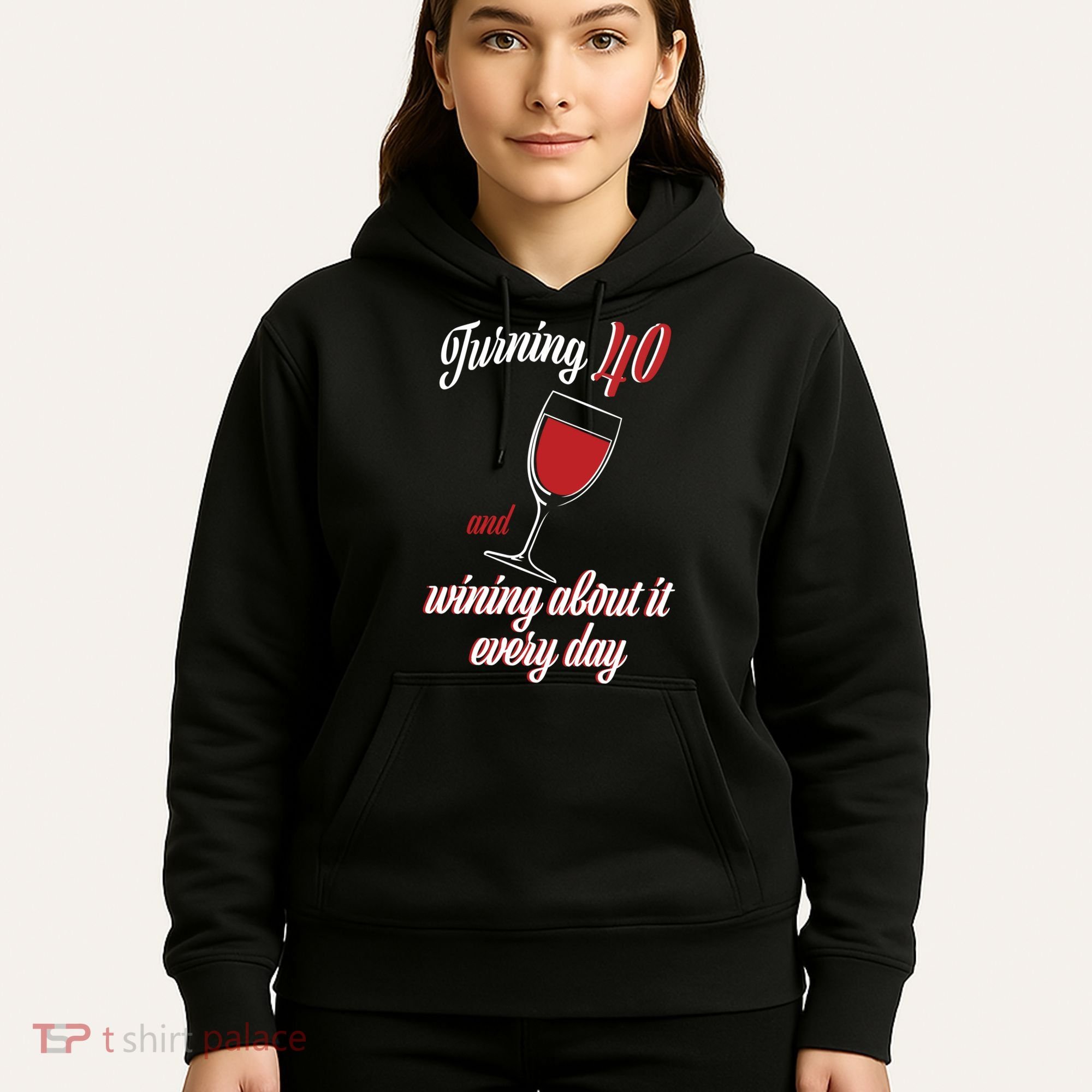 Turning 40 And Wining About It Everyday Hoodie