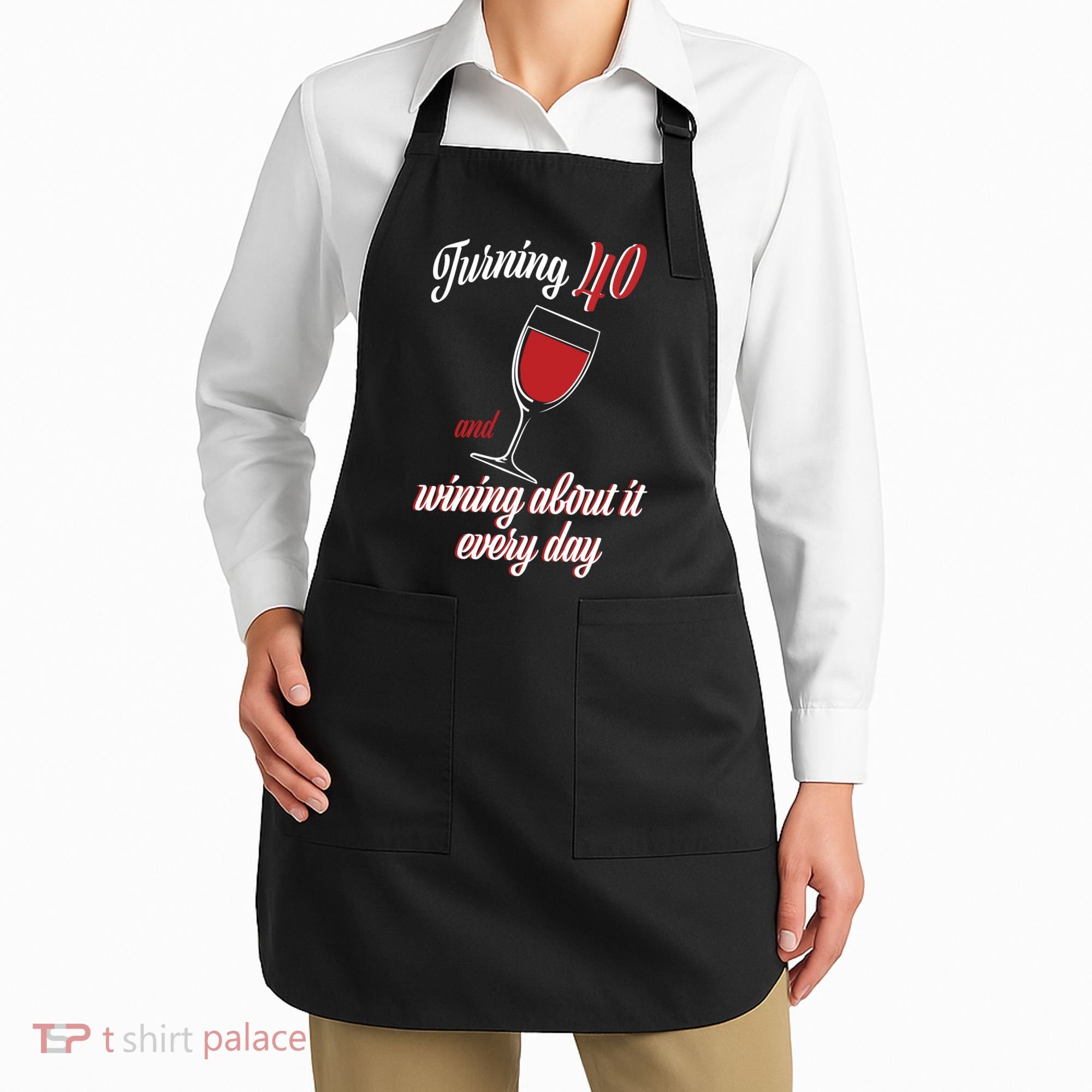 Turning 40 And Wining About It Everyday Apron