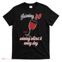 Turning 40 And Wining About It Everyday T-Shirt thumb 0