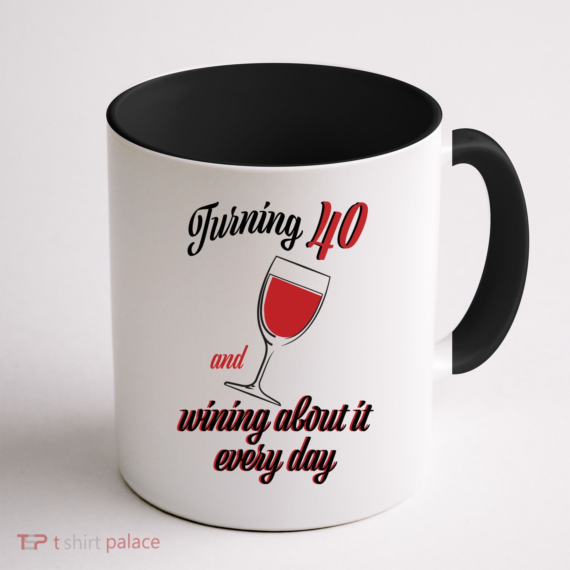 Turning 40 And Wining About It Everyday Coffee Mug
