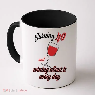 Turning 40 And Wining About It Everyday Coffee Mug