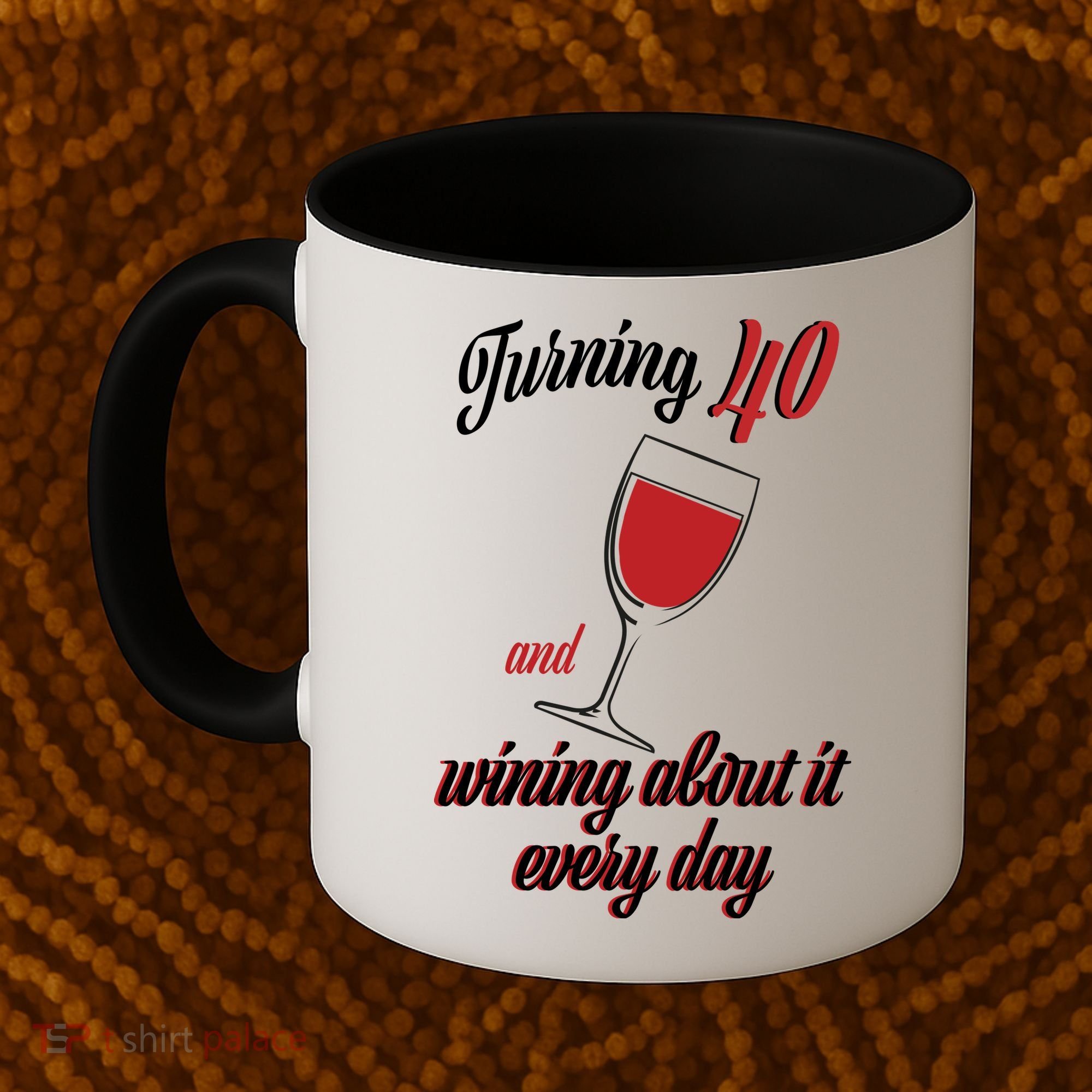 Turning 40 And Wining About It Everyday Coffee Mug