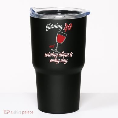 Turning 40 And Wining About It Everyday Tumbler