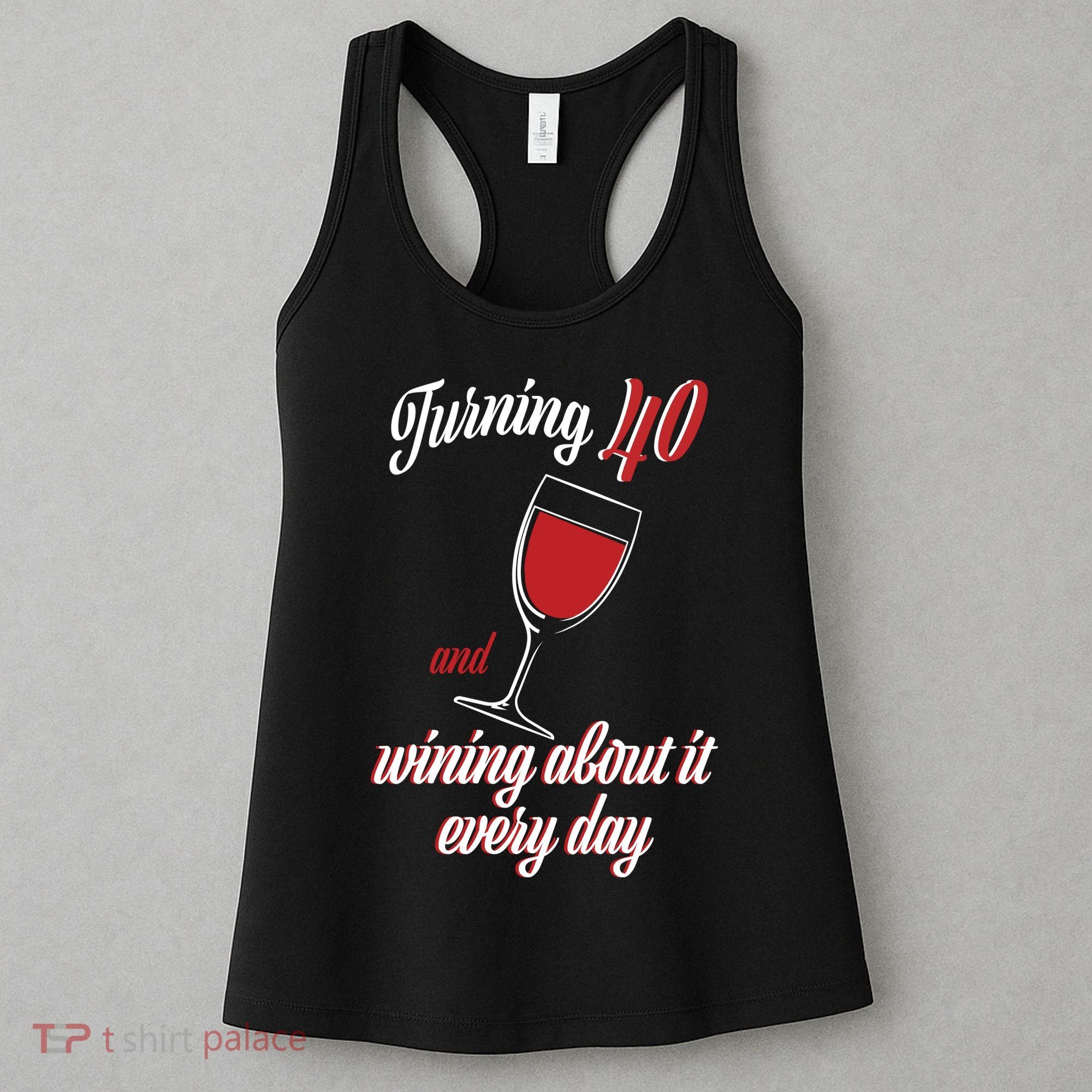 Turning 40 And Wining About It Everyday Women's Tank Top