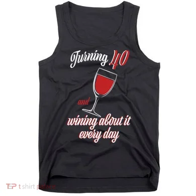 Turning 40 And Wining About It Everyday Tank Top