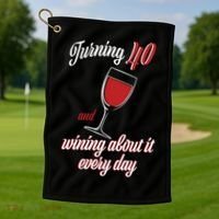 Turning 40 And Wining About It Everyday Golf Towel thumb 1