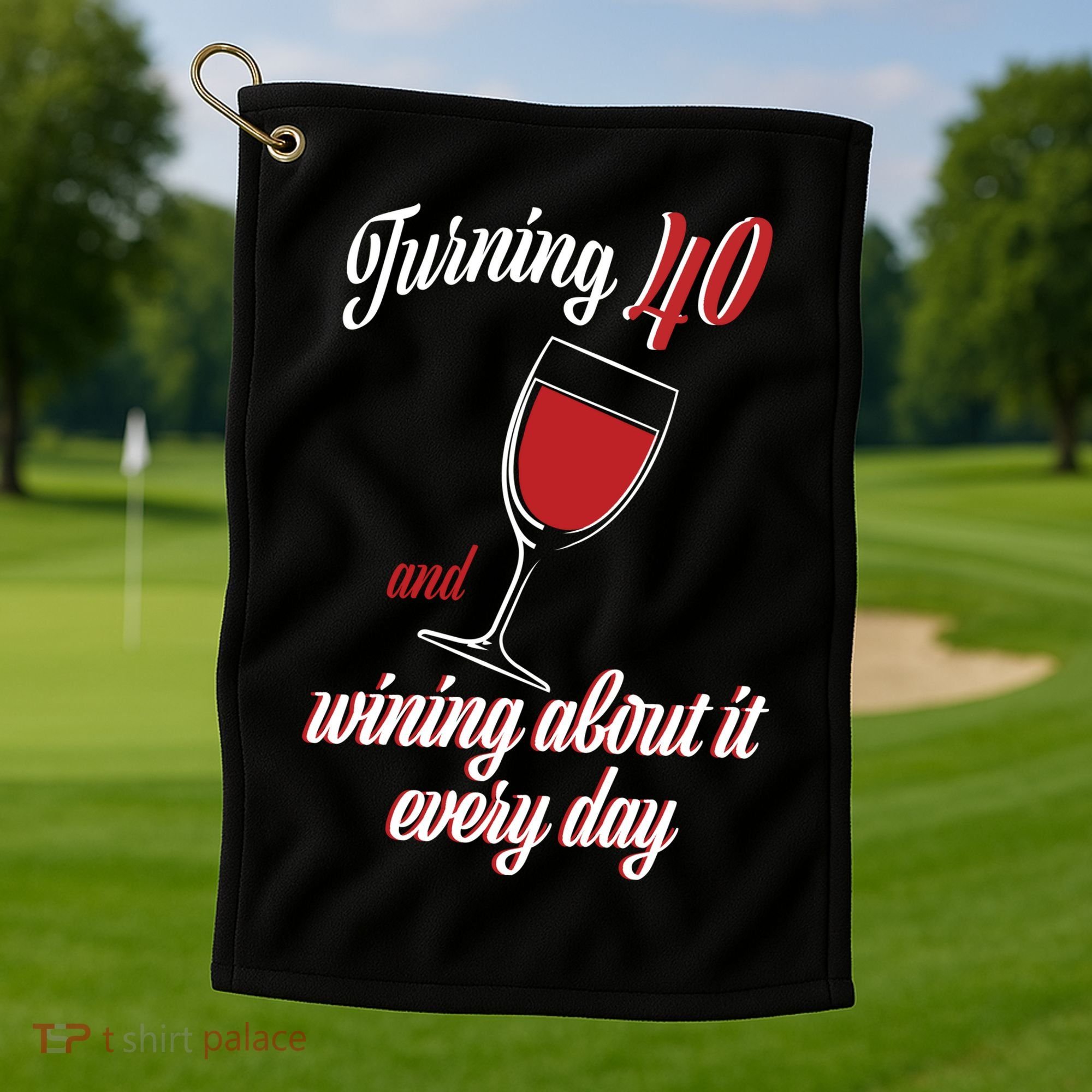 Turning 40 And Wining About It Everyday Golf Towel