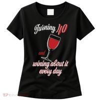 Turning 40 And Wining About It Everyday Women's T-Shirt thumb 0