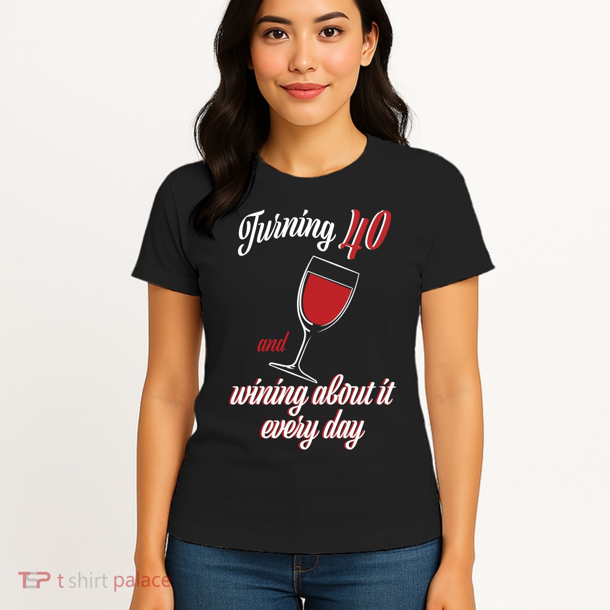 Turning 40 And Wining About It Everyday Women's T-Shirt
