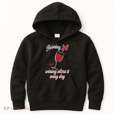 Turning 40 And Wining About It Everyday Kids Hoodie