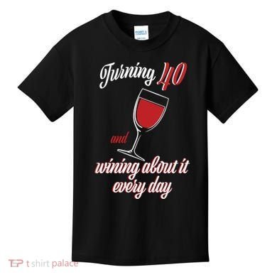 Turning 40 And Wining About It Everyday Kids T-Shirt
