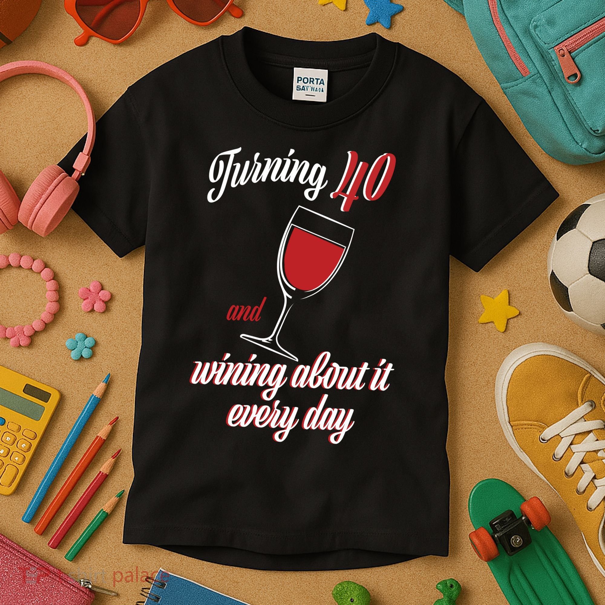 Turning 40 And Wining About It Everyday Kids T-Shirt