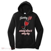 Turning 50 And Wining About It Everyday Women's Hoodie thumb 0