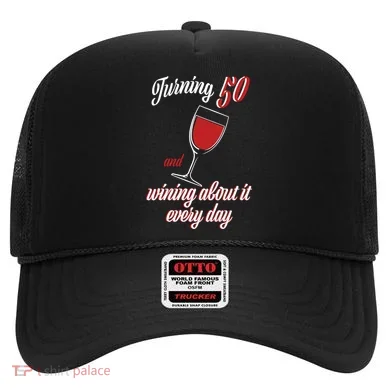 Turning 50 And Wining About It Everyday Hat