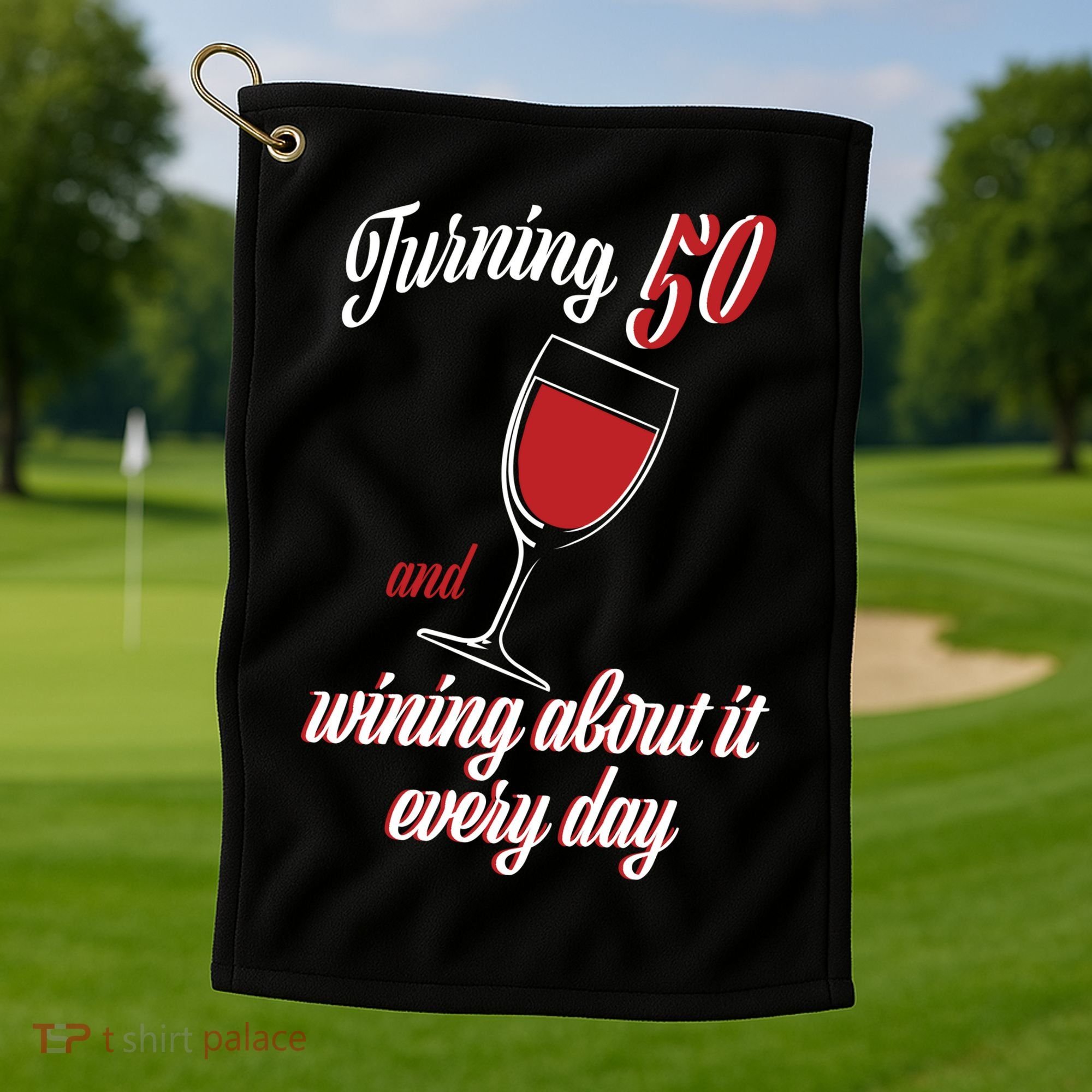Turning 50 And Wining About It Everyday Golf Towel