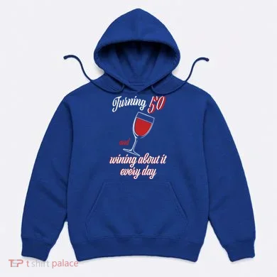 Turning 50 And Wining About It Everyday Hoodie