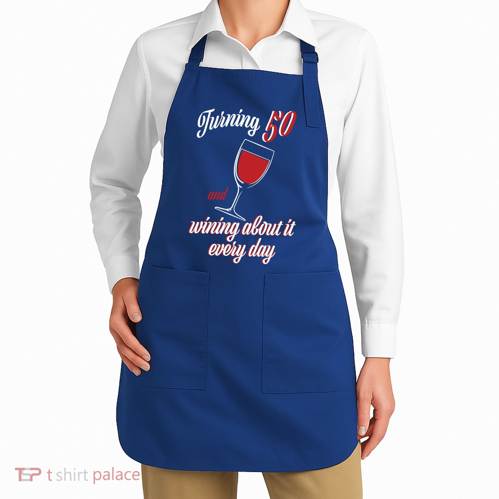 Turning 50 And Wining About It Everyday Apron