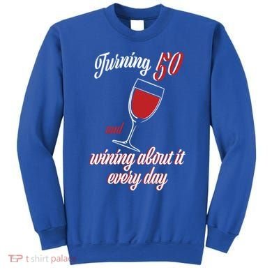 Turning 50 And Wining About It Everyday Sweatshirt