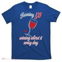 Turning 50 And Wining About It Everyday T-Shirt thumb 0