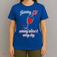 Turning 50 And Wining About It Everyday T-Shirt thumb 4