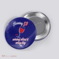 Turning 50 And Wining About It Everyday Button thumb 0