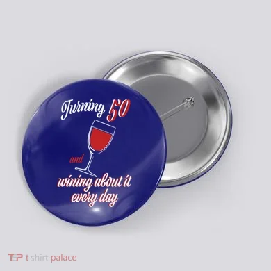 Turning 50 And Wining About It Everyday Button