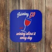 Turning 50 And Wining About It Everyday Coaster thumb 0